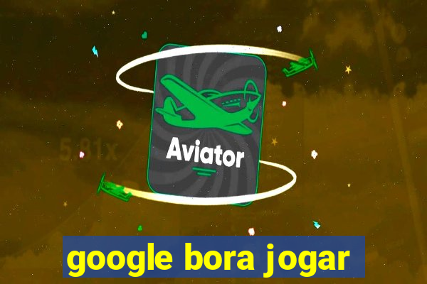 google bora jogar